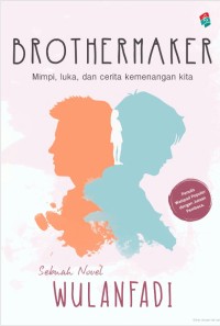 BROTHERMAKER : Mimpi, luka, dan cerita kemenangan kita