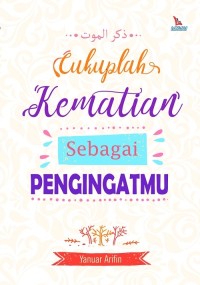 CUKUPLAH KEMATIAN SEBAGAI PENGINGATMU