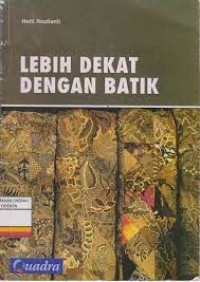 LEBIH DEKAT DENGAN BATIK